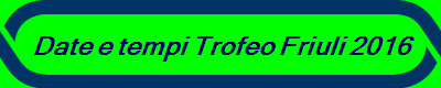 Date e tempi Trofeo Friuli 2016