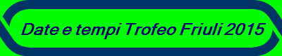 Date e tempi Trofeo Friuli 2015