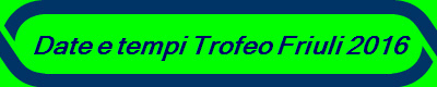 Date e tempi Trofeo Friuli 2015