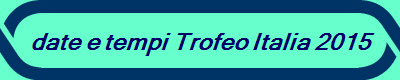 date e tempi Trofeo Italia 2015