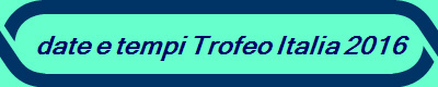 date e tempi Trofeo Italia 2016
